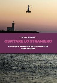 Ospitare lo straniero. Cultura e teologia dell'ospitalità nella Bibbia