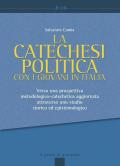 La catechesi politica con i giovani in Italia. Verso una prospettiva metodologico-catechetica aggiornata attraverso uno studio storico ed epistemologico