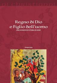 Regno di Dio e Figlio dell'uomo. Uno schizzo di storia di Gesù