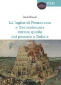 La Logica di Pentecoste a Gerusalemme versus quella del peccato a Babele