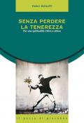 Senza perdere la tenerezza. Per una spiritualità critica e attiva