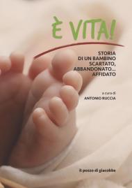 È vita. Storia di un bambino scartato, abbandonato... affidato