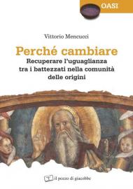 Perché cambiare. Recuperare l'uguaglianza tra i battezzati nella comunità delle origini