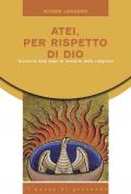 Atei per rispetto di Dio. Vivere la fede dopo le macerie della religione