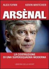 Arsènal. La costruzione di una supersquadra moderna