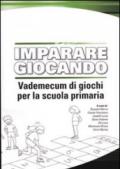 Imparare giocando. Vademecum di giochi per la scuola primaria