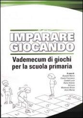 Imparare giocando. Vademecum di giochi per la scuola primaria