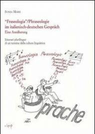 Fraseologia. Itinerari plurilingue di un termine della cultura. Ediz. italiana e tedesca