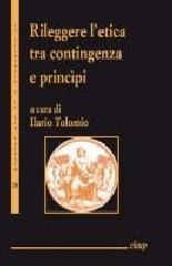 Rileggere l'etica tra contingenza e principi