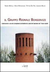 Il Gruppo Rionale Bonservizi. Costruzione e uso del complesso architettonico sede del fascismo nel «rione nobile». Ediz. illustrata