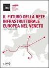 Il futuro della rete infrastrutturale europea nel Veneto. Atti del Convegno (Padova, 16 febbraio 2007)