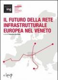 Il futuro della rete infrastrutturale europea nel Veneto. Atti del Convegno (Padova, 16 febbraio 2007)