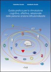 Guida pratica per la stimolazione cognitiva, affettiva, relazionale delle persone anziane istituzionalizzate