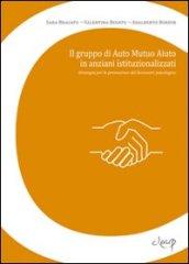 Il gruppo di auto mutuo aiuto in anziani istituzionalizzati. Strategia per la promozione del benessere psicologico