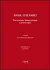 Ansia, che fare? Prevenzione, farmacoterapia e psicoterapia