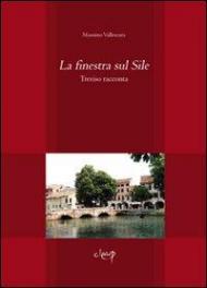 La finestra sul Sile. Treviso racconta