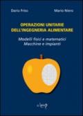 Operazioni unitarie dell'ingegneria alimentare. Modelli fisici e matematici. Macchine e impianti