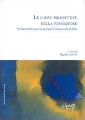 Le nuove prospettive della formazione. Problematiche psicopedagogiche nella scuola di base