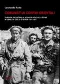 Comunisti ai confini orientali. Guerra, resistenza, scontri politici e foibe in Venezia Giulia e Istria 1941-1947