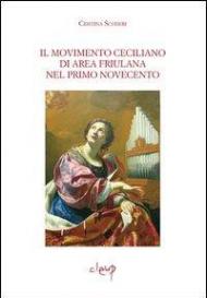 Il movimento ceciliano di area friulana nel primo Novecento. Con CD-ROM