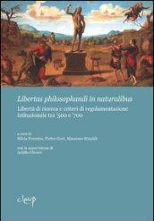 Libertas philosphandi in naturalibus. Libertà di ricerca e criteri di regolamentazione istituzionale tra '500 e '700