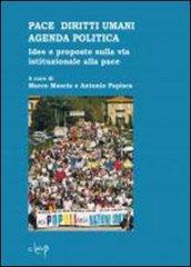 Pace e diritti umani agenda politica. Idee e proposte sulla via istituzionale alla pace