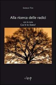 Alla ricerca delle radici. Con la nota cos'è lo Stato?