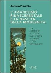 L'umanesimo rinascimentale e la nascita della modernità