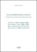 Gli algoritmi della musica. Composizione e pensiero musicale nell'era informatica