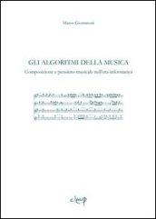 Gli algoritmi della musica. Composizione e pensiero musicale nell'era informatica