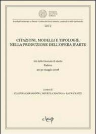 Citazioni, modelli e tipologie nella produzione dell'opera d'arte. Atti delle Giornate di studio (Padova, 29-30 maggio 2008)