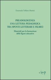 Preadolescenza. Una lettura pedagogica tra spunti letterari e filmici.Materiali per la formazione delle figure educative