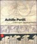 Achille Perilli. Liberi segni, insane geometrie. Catalogo della mostra (Roma, 26 ottobre-3 dicembre)