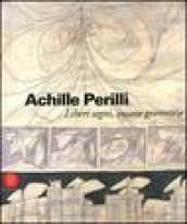 Achille Perilli. Liberi segni, insane geometrie. Catalogo della mostra (Roma, 26 ottobre-3 dicembre)