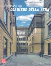 La fabbrica del «Corriere della Sera». Ediz. illustrata