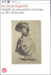 Un diluvio di giornali. Modelli di satira politica in Europa tra '48 e Novecento. Ediz. illustrata