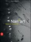 NanoArt. Vedere l'invisibile-Seing the invisible. Ediz. bilingue