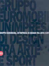 Gruppo Euromobil. Un'impresa di design tra arte e sport. Ediz. illustrata