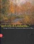 «Quel cielo di Lombardia...». Paesaggi dell'Ottocento e Novecento nei Musei Civici di Pavia. Ediz. italiana e inglese