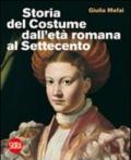 Storia del costume dall'età romana al Settecento. Ediz. illustrata