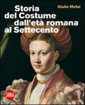 Storia del costume dall'età romana al Settecento. Ediz. illustrata