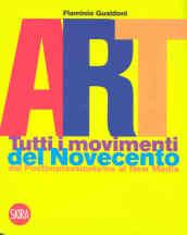 Art. Tutti i movimenti del Novecento. Dal postimpressionismo ai new media