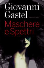 Giovanni Gastel. Maschere e spettri. Ediz. italiana e inglese