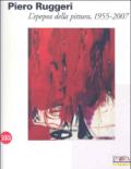 Piero Ruggeri. L'epopea della pittura, 1955-2007. Ediz. illustrata