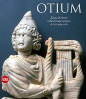 Otium. L'arte di vivere nelle domus romane di età imperiale