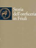 Storia dell'oreficeria in Friuli. Ediz. illustrata