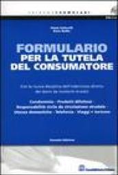 Formulario per la tutela del consumatore. Con la nuova disciplina dell'indennizzo diretto dei danni da incidenti stradali. Con CD-ROM