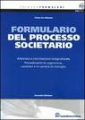 Formulario del processo societario. Arbitrato e conciliazione stragiudiziale. Procedimenti di cognizione, cautelari e in camera di consiglio. Con CD-ROM