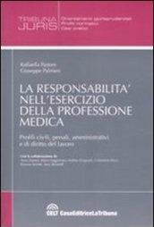 La responsabilità nell'esercizio della professione medica. Profili civili, penali, amministrativi e di diritto del lavoro