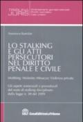 Lo stalking e gli atti persecutori nel diritto penale e civile. Mobbing, molestie, minacce, violenza priovata